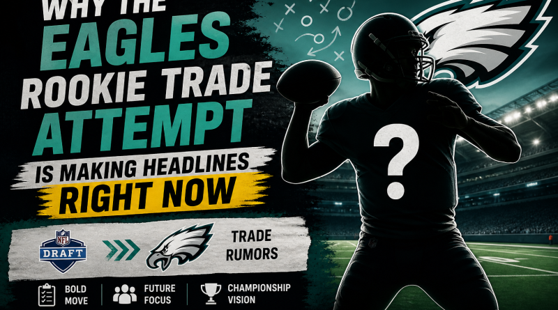 eagles rookie trade attempt